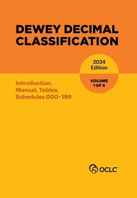 Dewey Decimal Classification, 2024 (Introduction, Manual, Tables, Schedules 000-199) (Volume 1 of 4) by Kyrios, Alex
