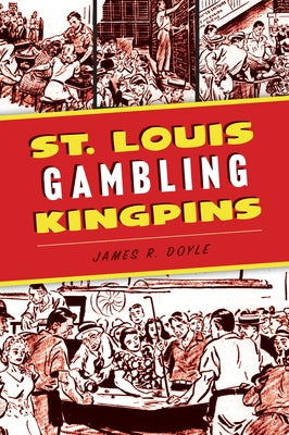 St. Louis Gambling Kingpins by Doyle, James R.