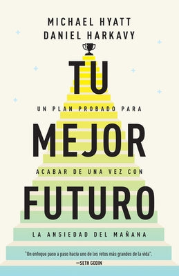 Tu Mejor Futuro: Un Plan Probado Para Acabar de Una Vez Con La Ansiedad del Ma?ana by Hyatt, Michael