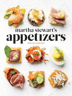 Martha Stewart's Appetizers: 200 Recipes for Dips, Spreads, Snacks, Small Plates, and Other Delicious Hors d'Oeuvres, Plus 30 Cocktails: A Cookbook by Stewart, Martha