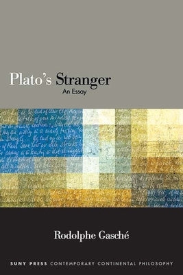 Plato's Stranger: An Essay by Gasch&#233;, Rodolphe