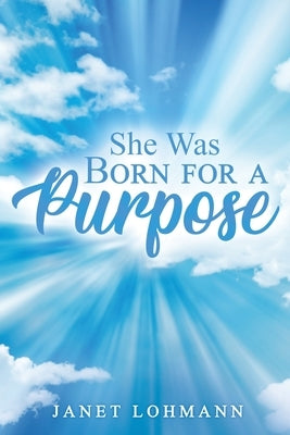 She Was Born for a Purpose by Lohmann, Janet