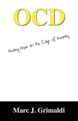 Ocd: Finding Hope on the Edge of Insanity by Grimaldi, Marc J.