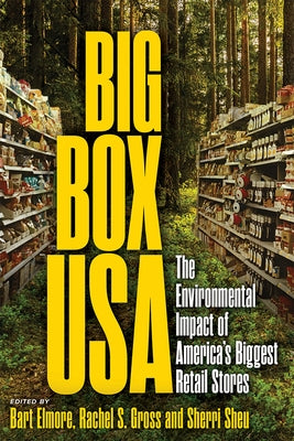 Big Box USA: The Environmental Impact of America's Biggest Retail Stores by Elmore, Bart