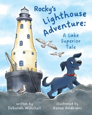 Rocky's Lighthouse Adventure: A Lake Superior Tale by Winchell, Deborah