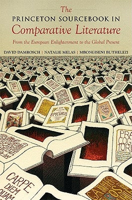 The Princeton Sourcebook in Comparative Literature: From the European Enlightenment to the Global Present by Damrosch, David
