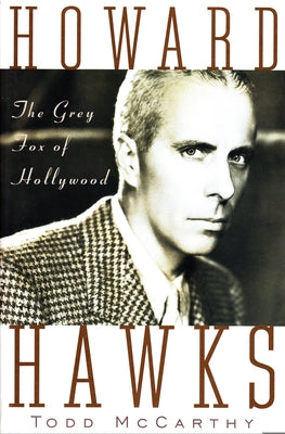 Howard Hawks: The Grey Fox of Hollywood by McCarthy, Todd