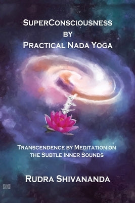 Superconsciousness By Practical Nada Yoga by Shivananda, Rudra