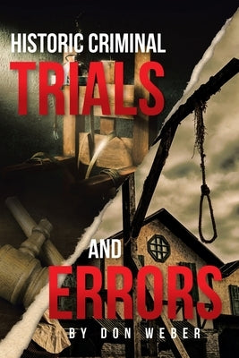 Historic Criminal Trials and Errors by Weber, Don