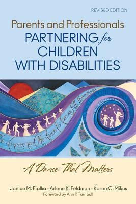 Parents and Professionals Partnering for Children With Disabilities: A Dance That Matters by Fialka, Janice M.