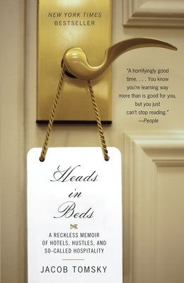 Heads in Beds: A Reckless Memoir of Hotels, Hustles, and So-Called Hospitality by Tomsky, Jacob