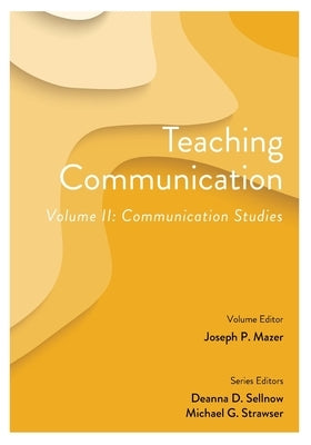 Teaching Communication, Volume II: Communication Studies by Sellnow, Deanna D.