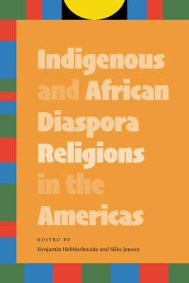 Indigenous and African Diaspora Religions in the Americas by Hebblethwaite, Benjamin