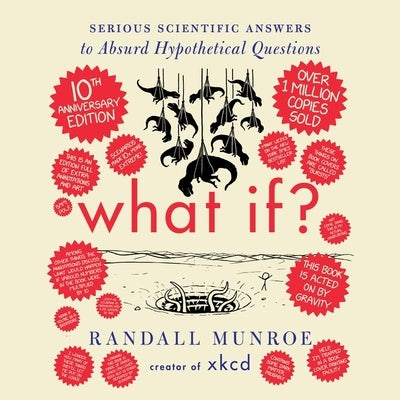 What If? 10th Anniversary Edition: Serious Scientific Answers to Absurd Hypothetical Questions by Munroe, Randall