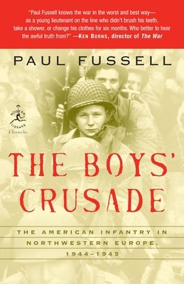 The Boys' Crusade: The American Infantry in Northwestern Europe, 1944-1945 by Fussell, Paul