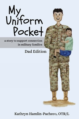 My Uniform Pocket, Dad Edition: A story to support connection in military families by Hamlin-Pacheco, Kathryn