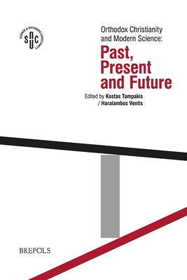 Orthodox Christianity and Modern Science: Past, Present and Future by Tampakis, Kostas
