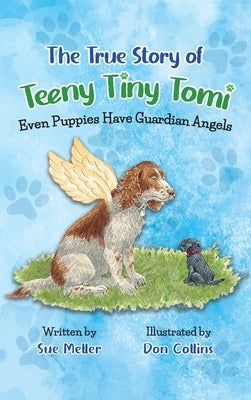 The True Story of Teeny Tiny Tomi: Even Puppies Have Guardian Angels by Meller, Sue