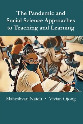 The Pandemic and Social Science Approaches to Teaching and Learning by Naidu, Maheshvari