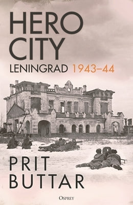 Hero City: Leningrad 1943-44 by Buttar, Prit