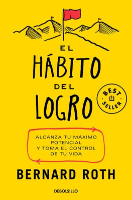 El H?bito del Logro: Alcanza Tu M?ximo Potencial Y Toma El Control de Tu Vida / The Achievement Habit by Roth, Bernard