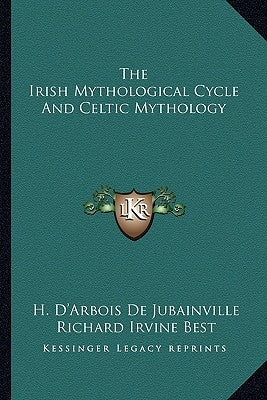 The Irish Mythological Cycle and Celtic Mythology by De Jubainville, H. D.