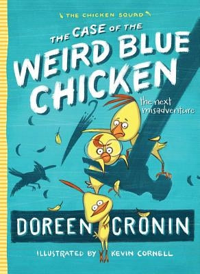 The Case of the Weird Blue Chicken: The Next Misadventure by Cronin, Doreen