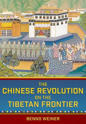 Chinese Revolution on the Tibetan Frontier by Weiner, Benno
