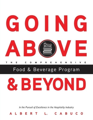 Going Above and Beyond the Comprehensive Food & Beverage Program in the Pursuit of Excellence in the Hospitality Industry by Cabuco, Albert L.