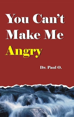 You Can't Make Me Angry by O, Paul
