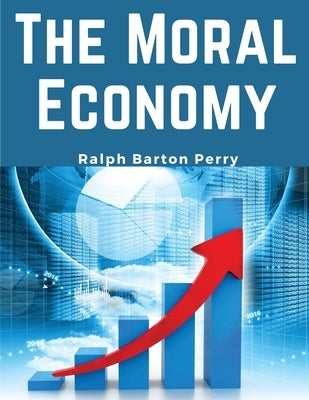 The Moral Economy by Ralph Barton Perry