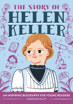 The Story of Helen Keller: An Inspiring Biography for Young Readers by Platt, Christine