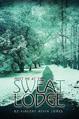 Meet Me at the Sweat Lodge by Jones, Vincent Kevin