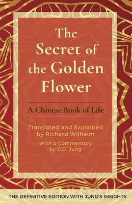 The Secret of the Golden Flower: A Chinese Book of Life by Wilhelm, Richard