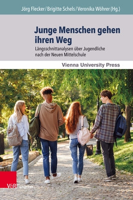 Junge Menschen Gehen Ihren Weg: Langsschnittanalysen Uber Jugendliche Nach Der Neuen Mittelschule by Flecker, Jorg