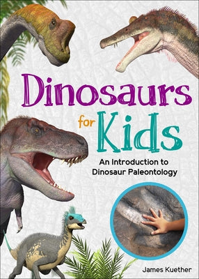 Dinosaurs for Kids: An Introduction to Dinosaur Paleontology by Kuether, James