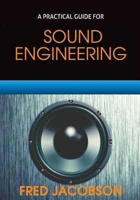 Sound Engineering: A Practical Guide by Jacobson, Fred