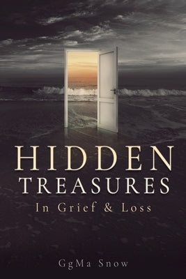 Hidden Treasures: In Grief & Loss by Snow, Ggma