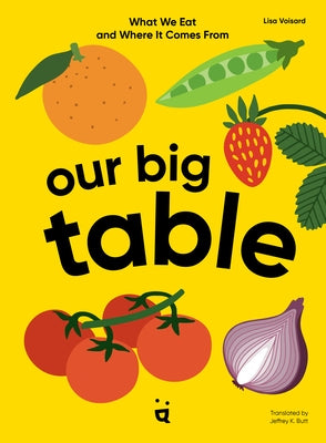Our Big Table: What We Eat and Where It Comes from by Voisard, Lisa
