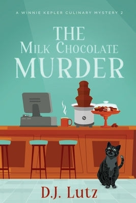 The Milk Chocolate Murder: A Winnie Kepler Culinary Mystery 2 by Lutz, D. J.