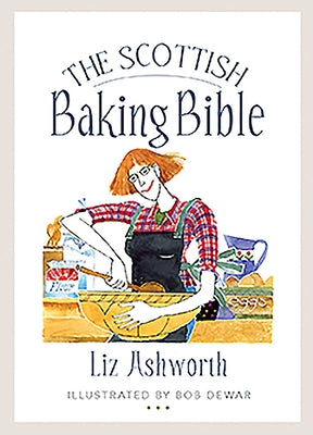 The Scottish Baking Bible by Ashworth, Liz