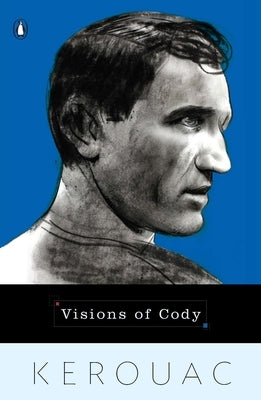 Visions of Cody by Kerouac, Jack