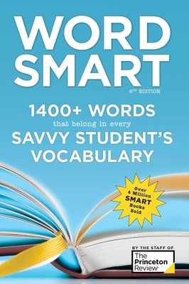 Word Smart, 6th Edition: 1400+ Words That Belong in Every Savvy Student's Vocabulary by The Princeton Review