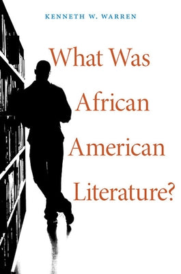 What Was African American Literature? by Warren, Kenneth W.