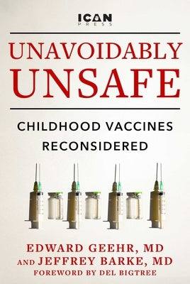 Unavoidably Unsafe: Childhood Vaccines Reconsidered by Geehr, Edward