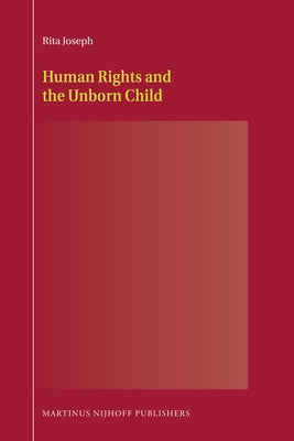 Human Rights and the Unborn Child by Joseph, Rita