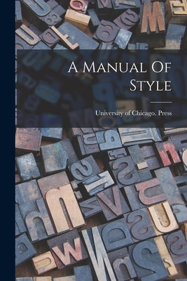 A Manual Of Style by University of Chicago Press