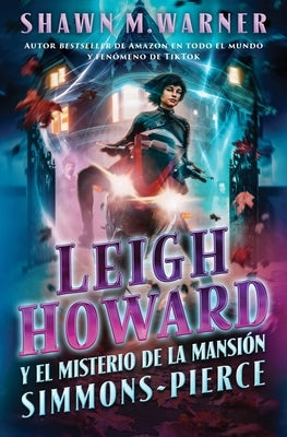 Leigh Howard and the Ghosts of Simmons-Pierce Manor: Leigh Howard Y El Misterio de la Mansi?n Simmons-Pierce / (Spanish Edition) by Warner, Shawn M.