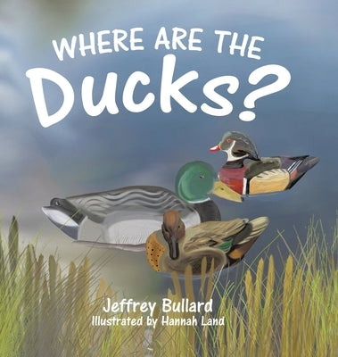 Where Are the Ducks? by Bullard, Jeffrey