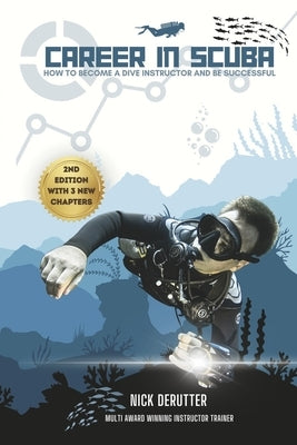 Career in Scuba: How to Become a Dive Instructor and Be Successful by Derutter, Nick
